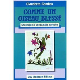 Comme un oiseau blessé - ou Chronique d'une famille adoptive