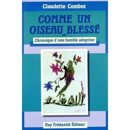 Comme un oiseau blessé - ou Chronique d'une famille adoptive