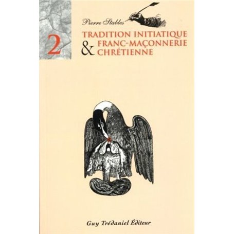 Tradition initiatique et franc-maconnerie chretienne - tome 2