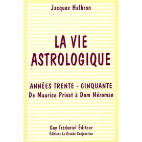 La vie astrologique - Années trente - Cinquante - De Maurice Privat à Dom Néroman