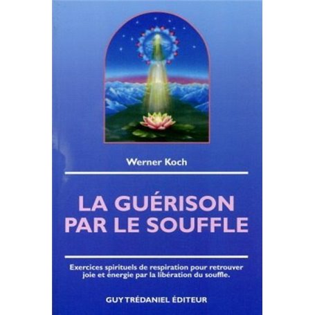 La guerison par le souffle - Exercices spirituels de respiration pour retrouver joie et énergie par