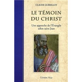 Le temoins du christ - Une approche de l'Evangile selon saint Jean