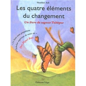 Les quatre elements du changement - Un livre de sagesse Toltèque