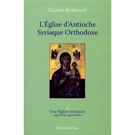 L'Eglise d'Antioche syrienne orthodoxe - tome 2 Une Eglise trinitaire