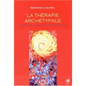 La Thérapie archétypale - Guider sa vie avec les archétypes