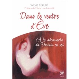 Dans le ventre d'Ève - A la découverte du Féminin en soi