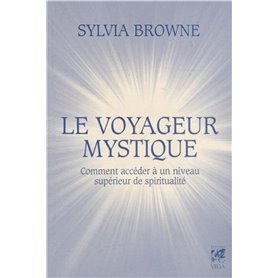 Le voyageur mystique - Comment accèder à un niveau supérieur de spiritualité