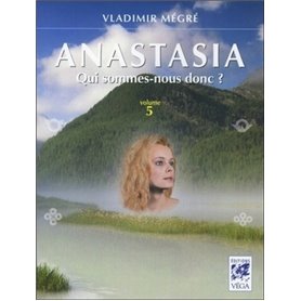 Anastasia, qui sommes-nous donc ? - volume 5