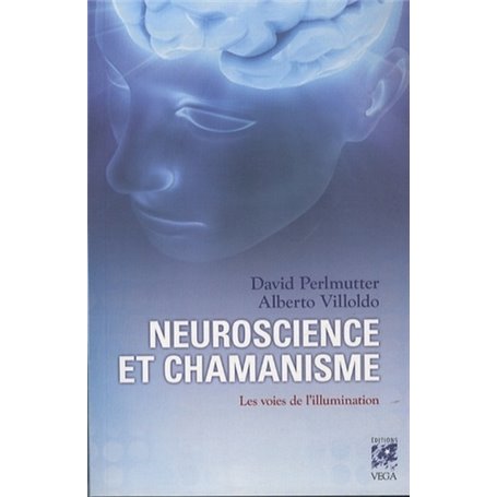 Neuroscience et chamanisme - Les voies de l'illumination