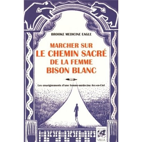 Marcher sur le chemin sacré de la femme bison blanc - Les enseignements d'une femme-médecine Arc-en-