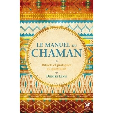 Le manuel du Chaman - Rituels et pratiques au quotidien