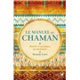 Le manuel du Chaman - Rituels et pratiques au quotidien