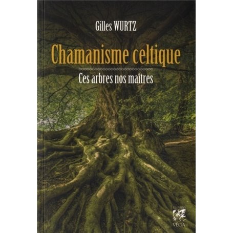 Chamanisme celtique - Ces arbres nos maîtres