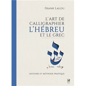 L'art de calligraphier l'Hébreu et le Grec - Histoire et méthode pratique