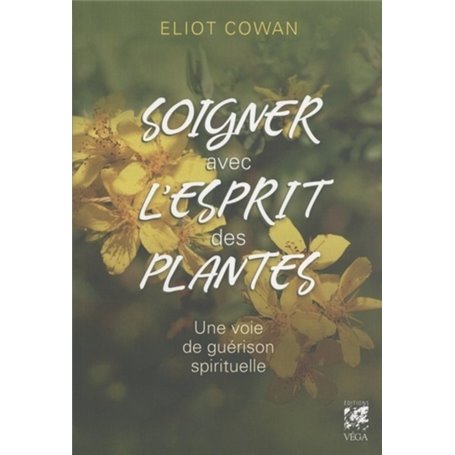 Soigner avec l'esprit des plantes