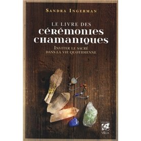 Le livre des cérémonies chamaniques - Inviter le sacré dans la vie quotidienne