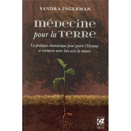 Médecine pour la terre - La pratique chamanique pour guérir l'homme