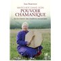 Marcher dans son pouvoir chamanique - Sur le chemin des traditions ancestrales