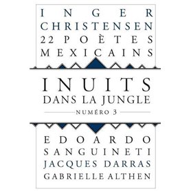 Inuits dans la jungle - numéro 3 22 poètes mexicains