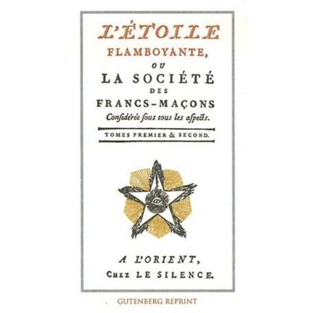 L'etoile flamboyante ou la societe des francs-macons (tomes 1 et 2)