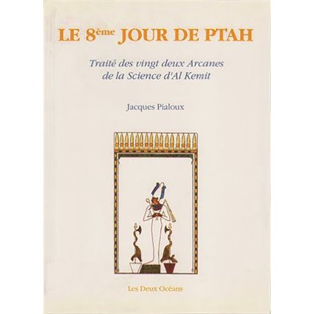 Le 8e Jour de Ptah - Traité des vingt deux Arcanes de la Science d'Al Kemit