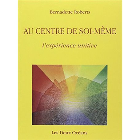 Au centre de soi-même - L'expérience unitive