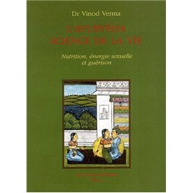 L'Ayurvéda science de vie - Nutrition, énergie sexuelle et guérison