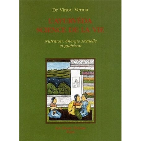 L'Ayurvéda science de vie - Nutrition, énergie sexuelle et guérison