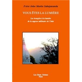 Vous êtes la lumière - Les évangiles à la lumière de la sagesse millénaire de l'Inde