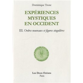 Experiences mystiques en occident - Tome 3 - Ordres nouveaux et figures singulières