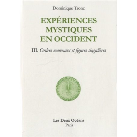 Experiences mystiques en occident - Tome 3 - Ordres nouveaux et figures singulières