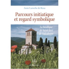 Parcours initiatique et regard symbolique - La basilique de Saint-Just de Valcabrère