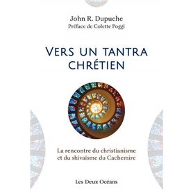 Vers un tantra chrétien - La rencontre du christianisme et du shivaïsme du Cachemire