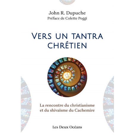 Vers un tantra chrétien - La rencontre du christianisme et du shivaïsme du Cachemire