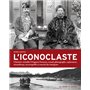 L'Iconoclaste. L'histoire véritable d'Auguste François, consul, photographe, explorateur, misanthrop