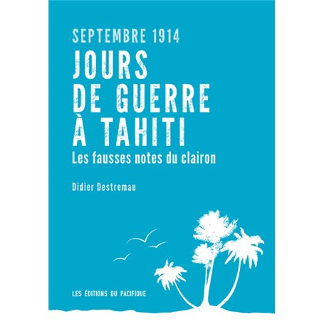 Septembre 1914. Jours de guerre à Tahiti. Les fausses notes du clairon.