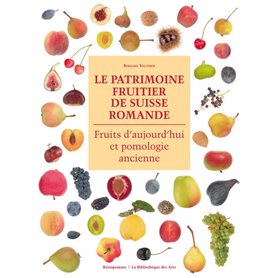 Le Patrimoine fruitier de Suisse Romande. Fruits d'aujourd'hui et pomologie ancienne