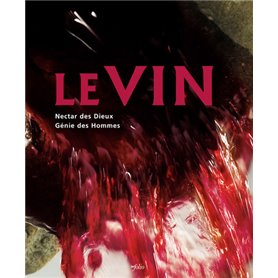 Le Vin. Nectar des dieux, génie des hommes