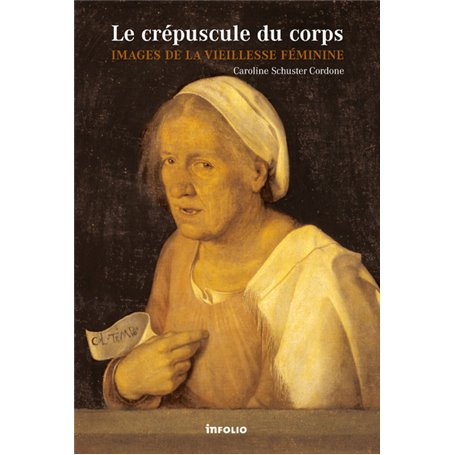 Le Crépuscule du corps. Images de la viellesse féminine