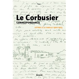 Le Corbusier - Correspondance - tome 1 Lettres à la famille 1900-1925