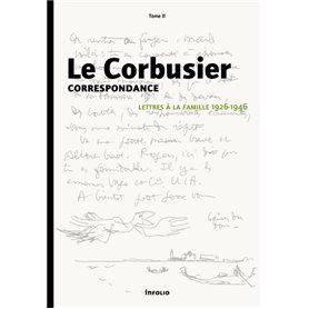 Le Corbusier - Correspondance - tome 2 Lettres à la famille 1926-1946