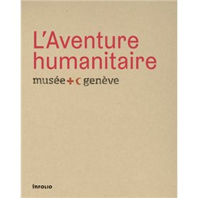 L'Aventure humanitaire. Musée international de la Croix-Rouge et du Croissant-Rouge
