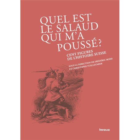 Quel est le salaud qui m'a poussé ? Cent figures de l'histoire Suisse