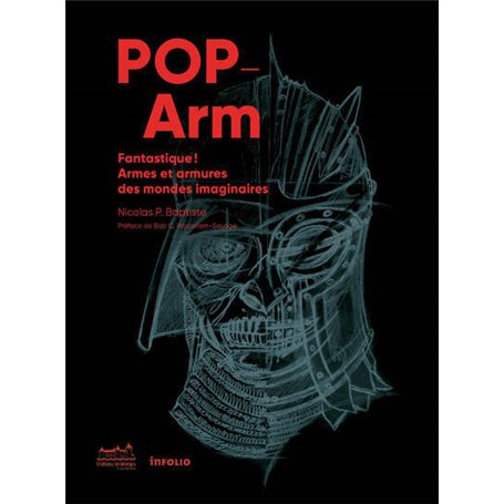 Pop-Arm - Fantastique ! Armes et armures des mondes imaginaires