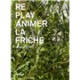 Replay animer la friche / Les cahiers de l'Ouest