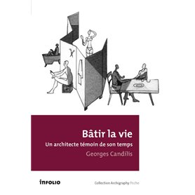 Bâtir la vie. Un architecte témoin de son temps