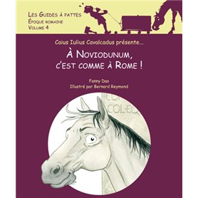 Noviodunum, c'est comme à Rome ! - Les guides à pattes - Epoque romaine - volume 4