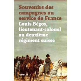 Souvenirs des campagnes au service de France. Louis Bégos Lieutenant-Colonel au deuxième régiment