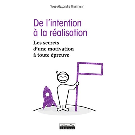 De l'intention à la réalisation. Les secrets d'une motivation à toute épreuve