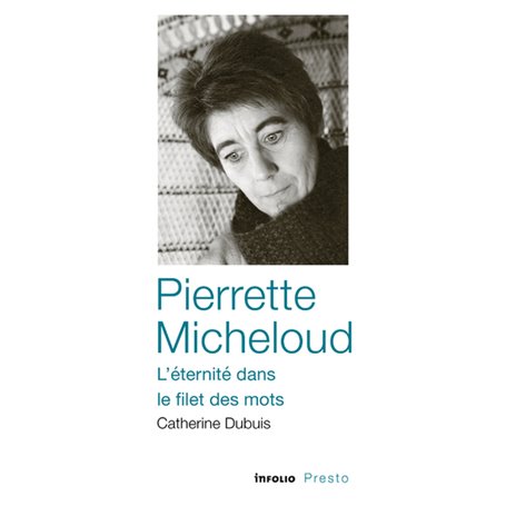 Pierrette Micheloud - L'éternité dans le filet des mots